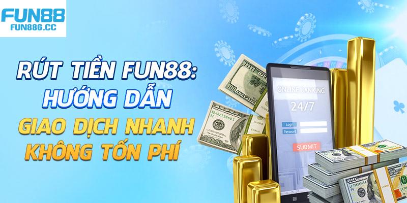 Rút Tiền Fun88 - Quy Trình Tiện Lợi, Nhận Tiền Linh Hoạt 1 rut tien fun88